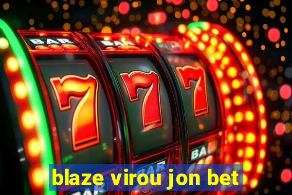 blaze virou jon bet